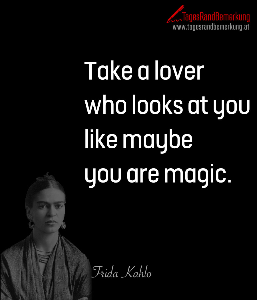 Take A Lover Who Looks At You Like Maybe You Are Magic Zitat Von