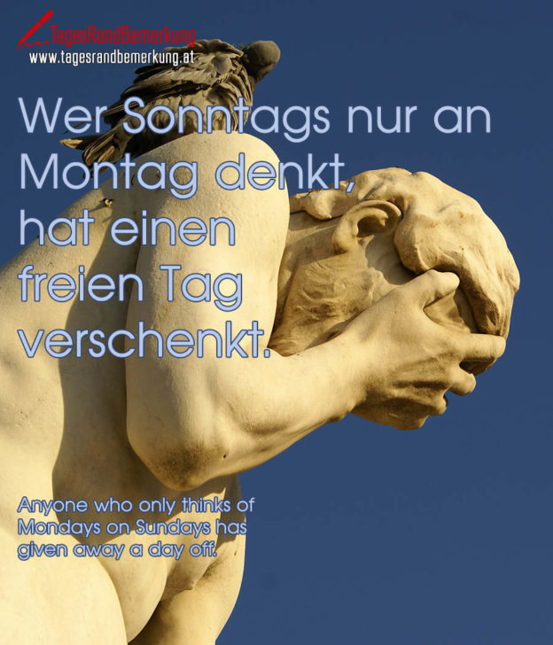 Wer Sonntags nur an Montag denkt, hat einen freien Tag verschenkt